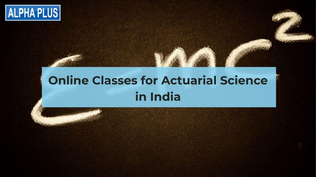 Online Classes for Actuarial Science in India Online Classes for Actuarial Science in India