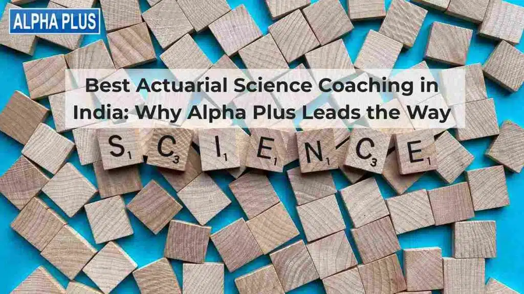 Best Actuarial Science Coaching in India Top Institutes What to Expect 6_11zon - Alpha Plus Best Actuarial Science Coaching in India: Why Alpha Plus Leads the Way