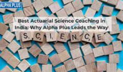 Best Actuarial Science Coaching in India: Why Alpha Plus Leads the Way