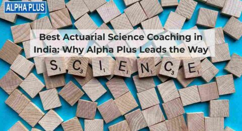 Best Actuarial Science Coaching in India: Why Alpha Plus Leads the Way