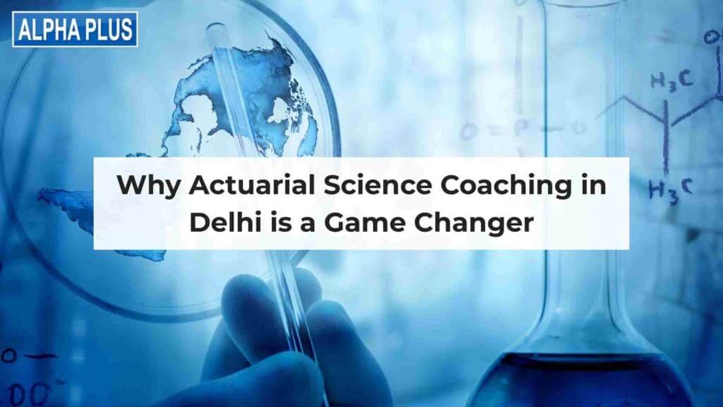 Best Actuarial Science Coaching in India Top Institutes What to Expect 7_11zon - Alpha Plus